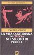 Cover of La vita quotidiana in Grecia nel secolo di Pericle
