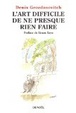 Cover of L'art difficile de ne presque rien faire