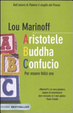 Cover of Aristotele Buddha Confucio. Per essere felici ora