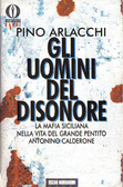 Gli uomini del disonore La mafia italiana nella vita del grande pentito Antonino Calderone