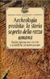 Cover of Archeologia proibita: la storia segreta della razza umana