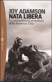 Nata libera La straordinaria avventura della leonessa Elsa