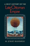 More about A Brief History of the Late Ottoman Empire