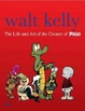 Cover of Walt Kelly the Life and Art of the Creator of Pogo