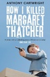 Cover of How I Killed Margaret Thatcher