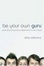 Cover of "Be Your Own Guru" Cover of "Be Your Own Guru"