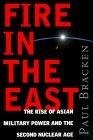 Fire in the East:the rise of Asian military power and the second nuclear age