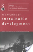 The politics of sustainable development:theory, policy and practice withen the European Union