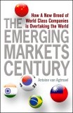 The Emerging markets century:how a new breed of world-class companies is overtaking the world