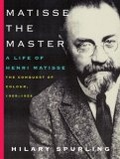 Matisse the master  : a life of Henri Matisse: the conquest of colour, 1909-1954
