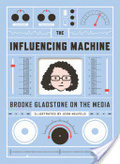 The influencing machine  : brooke Gladstone on the media