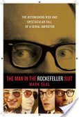The man in the Rockefeller suit  : the astonishing rise and spectacular fall of a serial impostor