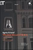 Trilogia della città di K. Il grande quaderno - La prova - La terza menzogna Trilogia della città di K. Il grande quaderno - La prova - La terza menzogna