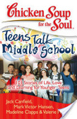 Chicken soup for the soul  : teens talk middle school : 101 stories of life, love, and learning for younger teens