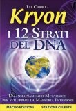 More about Kryon. I 12 strati del DNA. Un insegnamento metafisico per sviluppare la maestria interiore