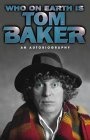 Pi riguardo a Who on Earth Is Tom Baker? an Autobiograpjhy