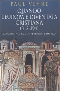 Immagine di Quando l'Europa è diventata cristiana (312-394)