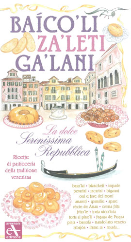 More about Baicoli. Zaleti. Galani. La dolce serenissima repubblica. Ricette di pasticceria della tradizione veneziana