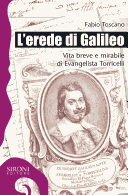 More about L' erede di Galileo. Vita breve e mirabile di Evangelista Torricelli
