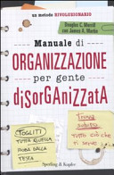 More about Manuale di organizzazione per gente disorganizzata