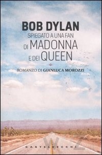 More about Bob Dylan spiegato a una fan di Madonna e dei Queen
