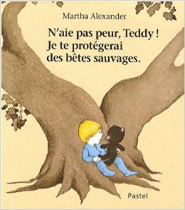 N Aie Pas Peur Teddy Je Te Protegerai Des Betes Sauvages Martha Alexander Anobii