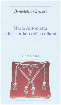 Benedetta Craveri: "Maria Antonietta e lo scandalo della collana"
