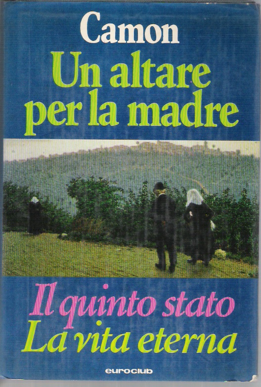 Un Altare Per La Madre Il Quinto Stato La Vita Eterna Ferdinando Camon Anobii