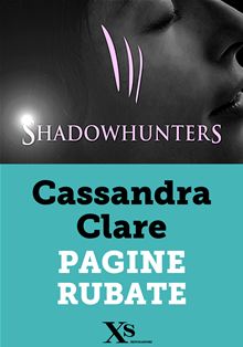 Cassandra Clare: "Shadowhunters. Pagine rubate"