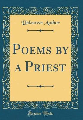 Poems by a Priest (Classic Reprint) - Author Unknown - Anobii