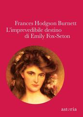 Frances Hodgson Burnett: "L'imprevedibile destino di Emily Fox-Seton"