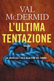 Val McDermid: (Wire in the Blood #3) "L'ultima tentazione"