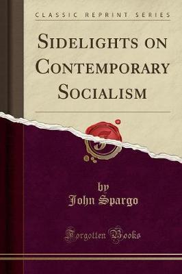 Sidelights on Contemporary Socialism (Classic Reprint) - John Spargo