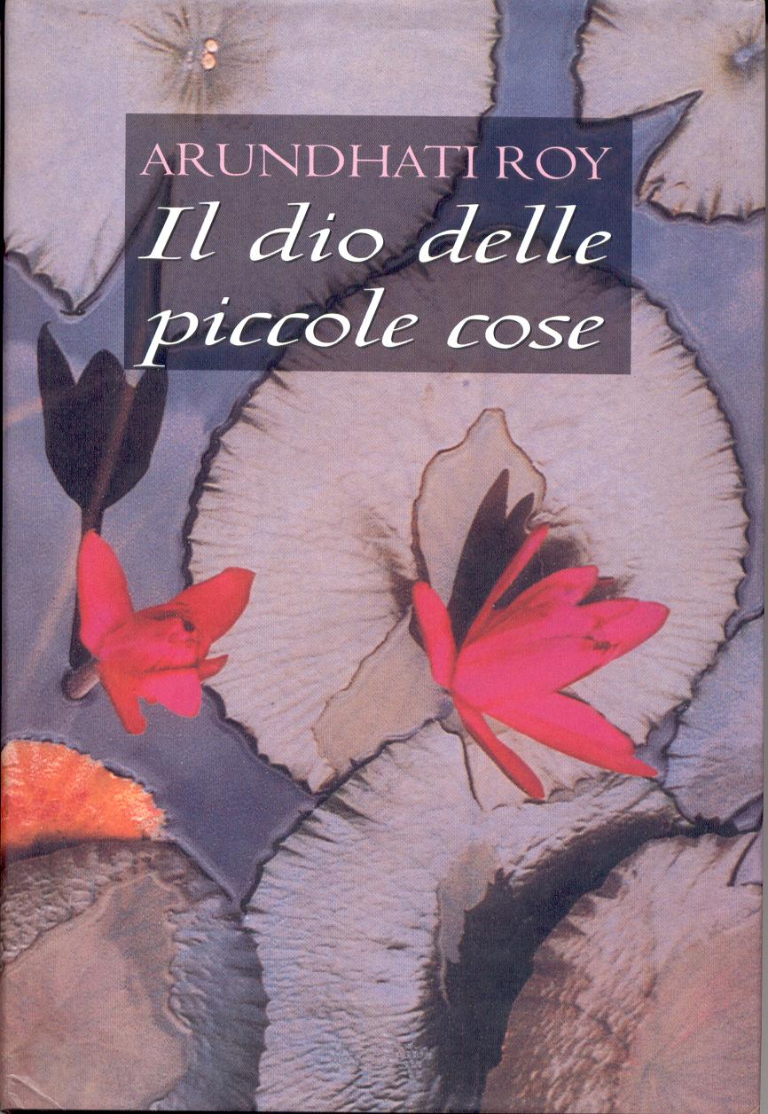 Il Dio delle piccole cose Arundhati Roy Anobii