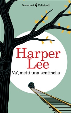 Harper Lee: "Va', metti una sentinella"