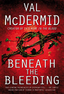 Val McDermid: (Wire in the Blood #5) "Beneath the Bleeding"