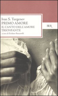 Ivan Sergeevič Turgenev: "Primo amore. Il canto dell'amore trionfante"