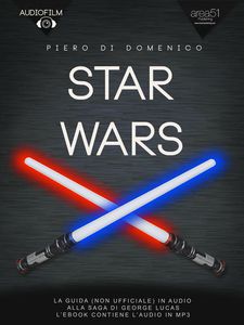 Piero di Domenico: "Star Wars. La guida (non ufficiale) in audio alla saga di George Lucas"